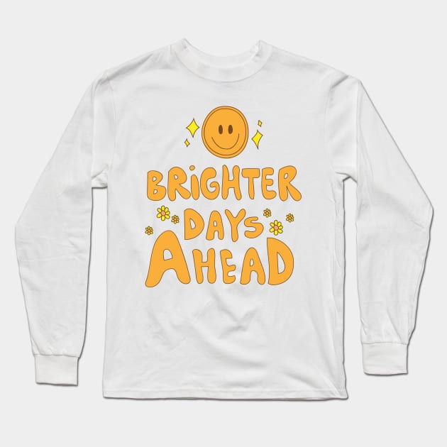 Brighter Days Ahead Long Sleeve T-Shirt by meilyanadl